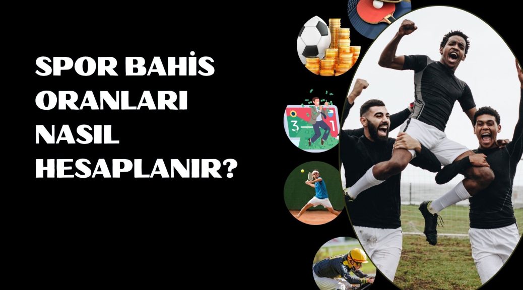 Spor Bahis Oranları Nasıl Hesaplanır