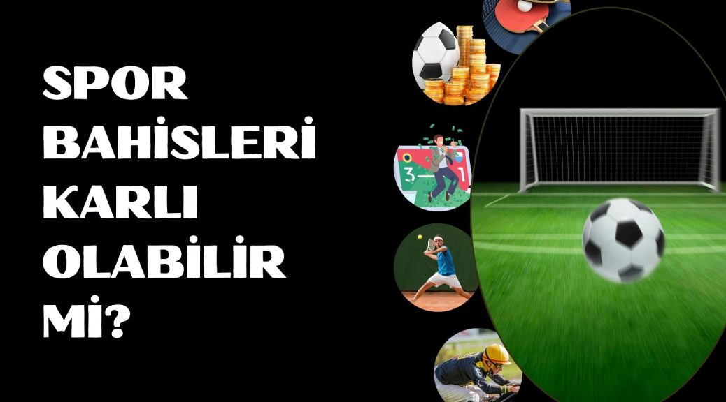 Spor Bahisleri Karlı Olabilir Mi