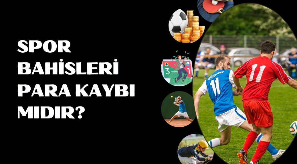 Spor Bahisleri Para Kaybı Mıdır