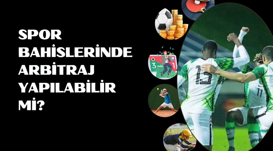 Spor Bahislerinde Arbitraj Yapılabilir Mi